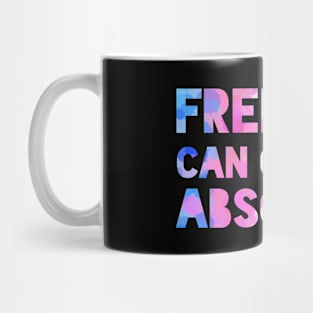 Freedom can only be absolute Mug